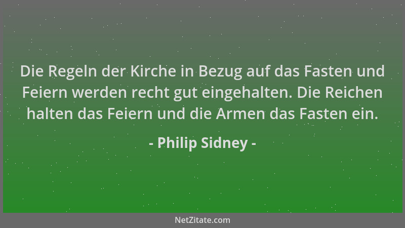 Philip Sidney - Die Regeln der Kirche in Bezug auf das Fasten und Feiern werden recht gut eingehalten. Die Reichen halten d...