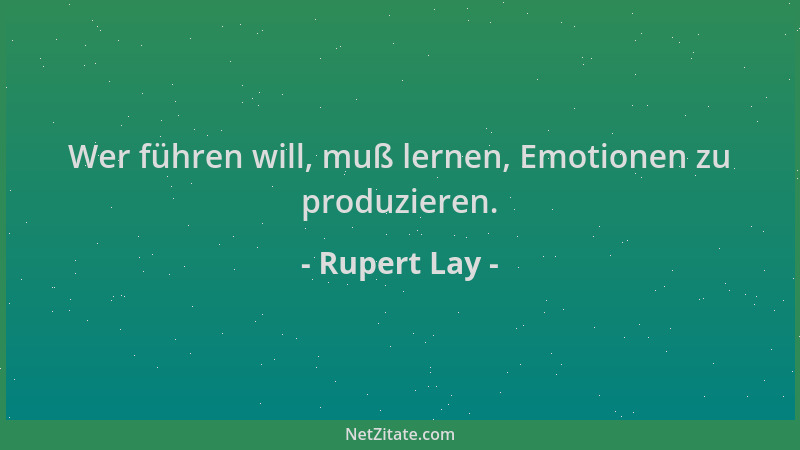 Rupert Lay - Wer führen will, muß lernen, Emotionen zu produzieren....