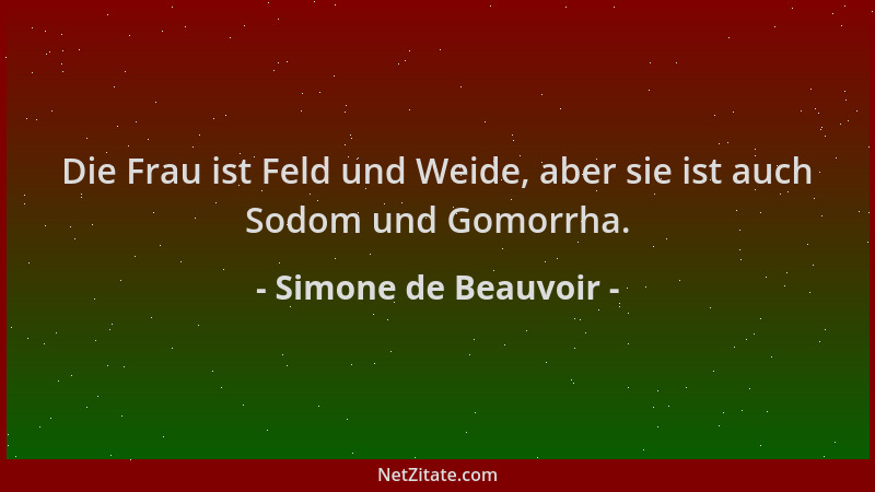 Simone de Beauvoir - Die Frau ist Feld und Weide, aber sie ist auch Sodom und Gomorrha....