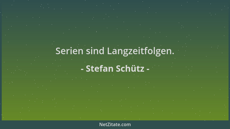 Stefan Schütz - Serien sind Langzeitfolgen....