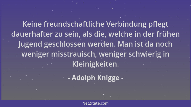 Adolph Knigge - Keine freundschaftliche Verbindung pflegt dauerhafter zu sein, als die, welche in der frühen Jugend geschlo...