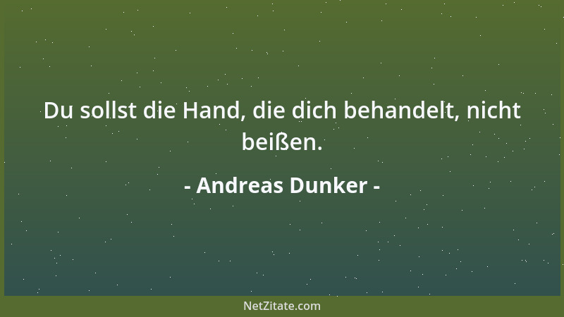 Andreas Dunker - Du sollst die Hand, die dich behandelt, nicht beißen....