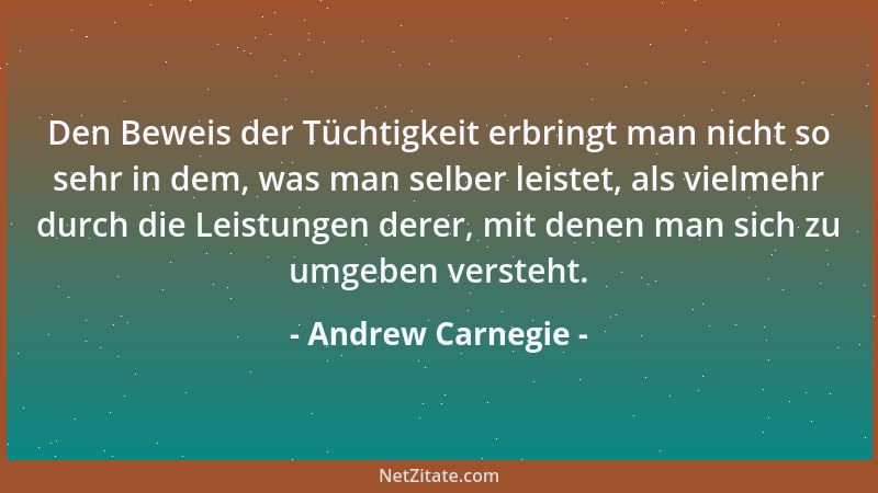 Andrew Carnegie - Willst du Freunde erwerben? Sei selbst freundlich, vergiß dich selber....
