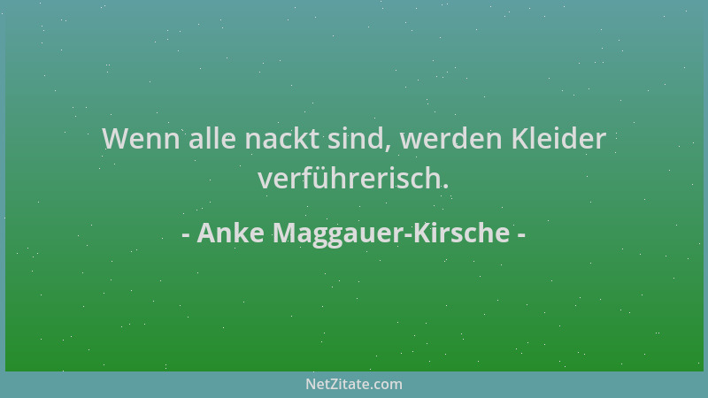 Anke Maggauer-Kirsche - Wenn alle nackt sind, werden Kleider verführerisch....