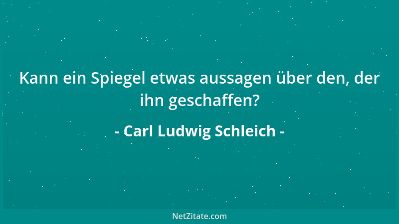 Carl Ludwig Schleich - Kann ein Spiegel etwas aussagen über den, der ihn geschaffen?...