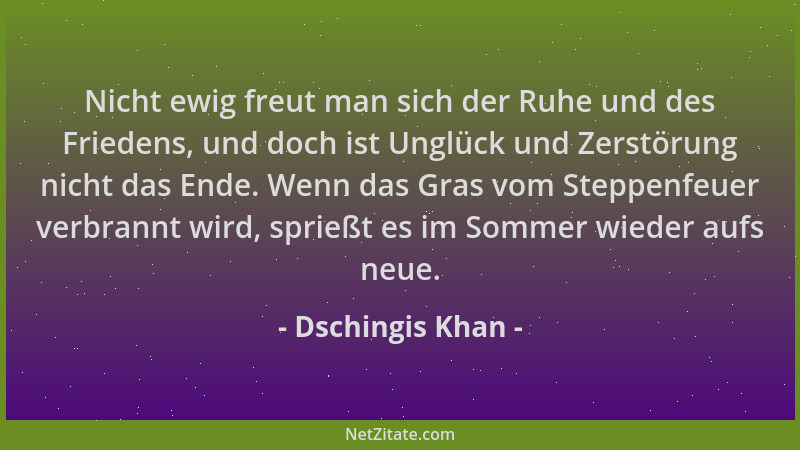 Dschingis Khan - Nicht ewig freut man sich der Ruhe und des Friedens, und doch ist Unglück und Zerstörung nicht das Ende. W...