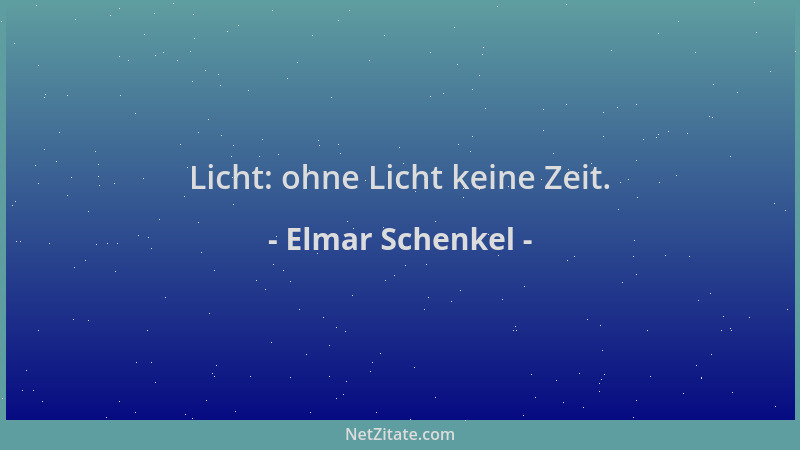 Elmar Schenkel - Licht: ohne Licht keine Zeit....