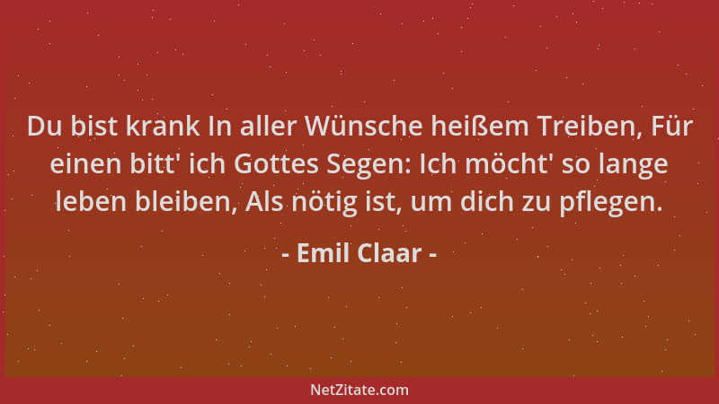 Emil Claar - Du bist krank In aller Wünsche heißem Treiben, Für einen bitt ' ich Gottes Segen: Ich möcht ' so lange leben ble...