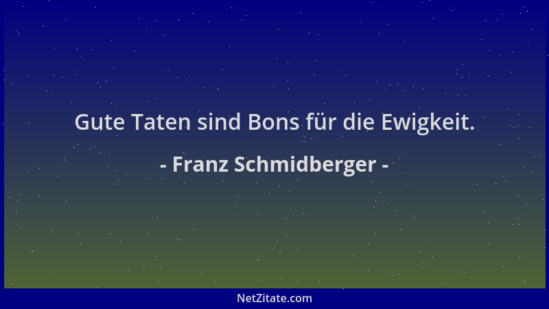 Franz Schmidberger - Gute Taten sind Bons für die Ewigkeit....