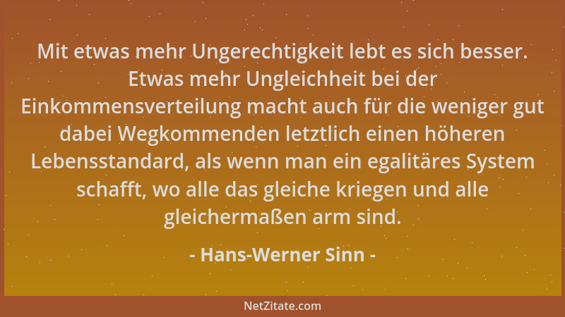 Hans-Werner Sinn - Mit etwas mehr Ungerechtigkeit lebt es sich besser. Etwas mehr Ungleichheit bei der Einkommensverteilung...