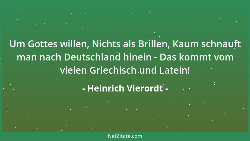 Heinrich Vierordt - Um Gottes willen, Nichts als Brillen, Kaum schnauft man nach Deutschland hinein - Das kommt vom vielen...