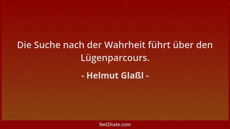 Helmut Glaßl - Die Suche nach der Wahrheit führt über den Lügenparcours....