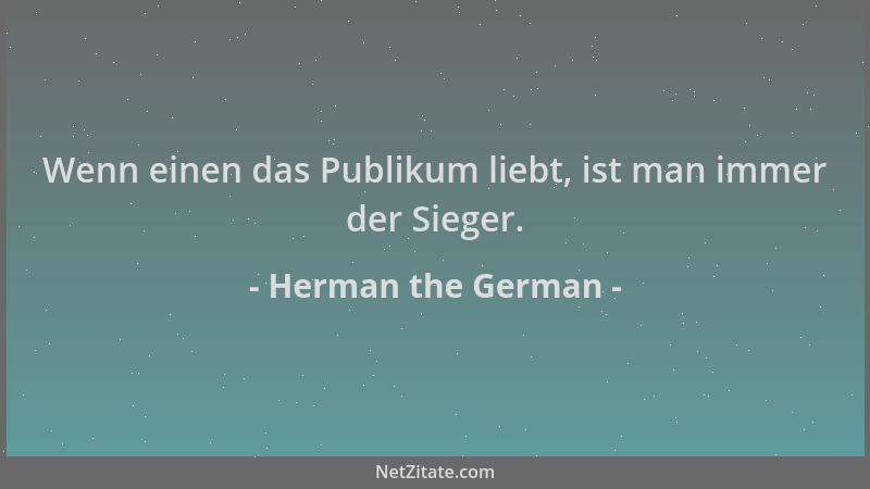 Herman the German - Wenn einen das Publikum liebt, ist man immer der Sieger....