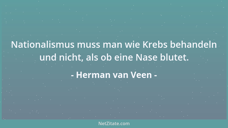 Herman van Veen - Nationalismus muss man wie Krebs behandeln und nicht, als ob eine Nase blutet....