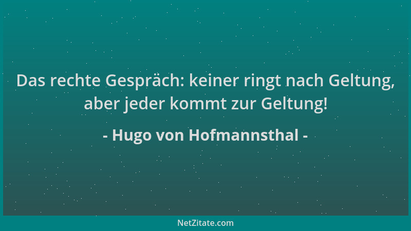 Hugo von Hofmannsthal - Das rechte Gespräch: keiner ringt nach Geltung, aber jeder kommt zur Geltung!...