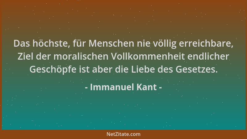 Immanuel Kant - Das höchste, für Menschen nie völlig erreichbare, Ziel der moralischen Vollkommenheit endlicher Geschöpfe i...