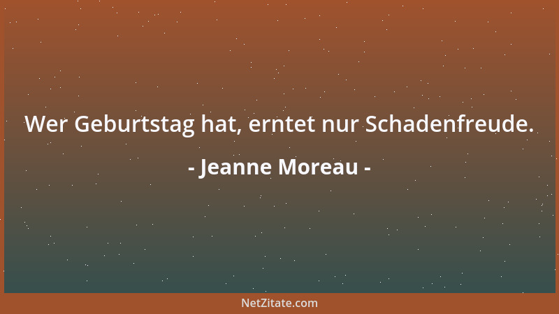 Jeanne Moreau - Wer Geburtstag hat, erntet nur Schadenfreude....