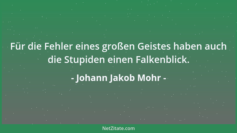 Johann Jakob Mohr - Das Leben ist ein großes Kapital; aber mit soviel Bedingungen, Abzügen, Clauseln verknüpft, daß am Ende...