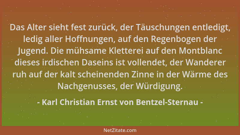 Karl Christian Ernst von Bentzel-Sternau - Das Alter sieht fest zurück, der Täuschungen entledigt, ledig aller Hoffnungen,...