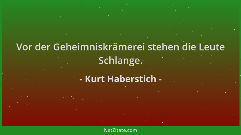 Kurt Haberstich - Vor der Geheimniskrämerei stehen die Leute Schlange....