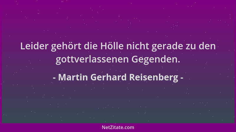 Martin Gerhard Reisenberg - Leider gehört die Hölle nicht gerade zu den gottverlassenen Gegenden....