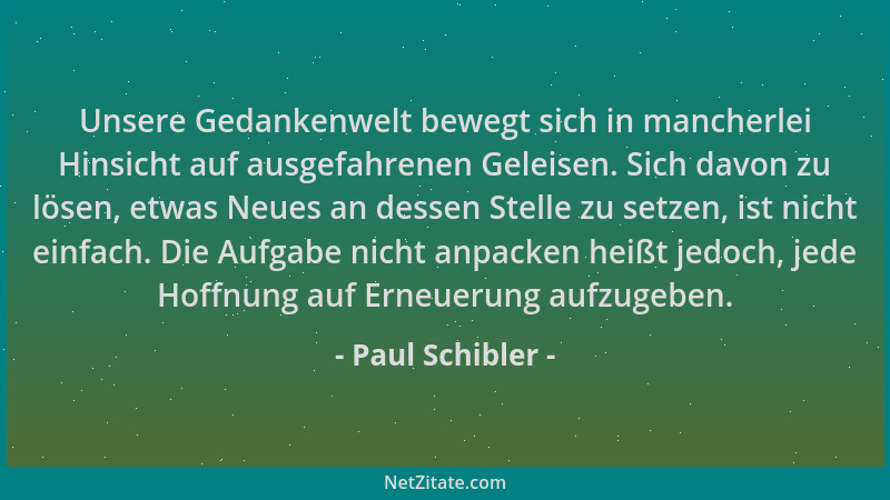 Paul Schibler - Unsere Gedankenwelt bewegt sich in mancherlei Hinsicht auf ausgefahrenen Geleisen. Sich davon zu lösen, etw...