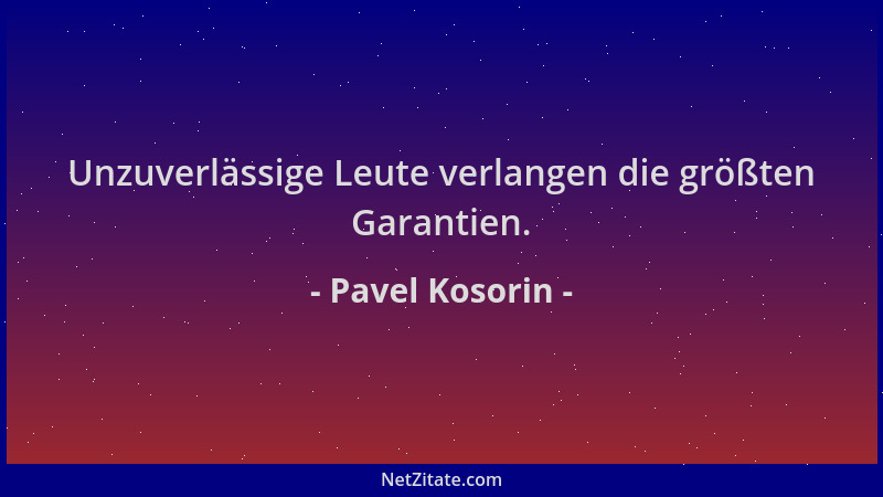 Pavel Kosorin - Unzuverlässige Leute verlangen die größten Garantien....