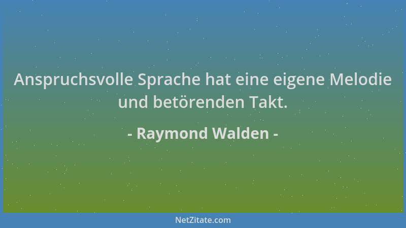 Raymond Walden - Anspruchsvolle Sprache hat eine eigene Melodie und betörenden Takt....