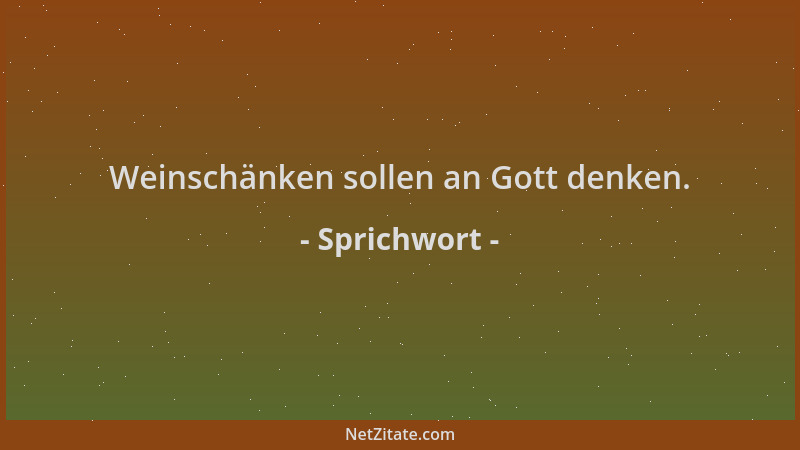 Sprichwort - Weinschänken sollen an Gott denken....