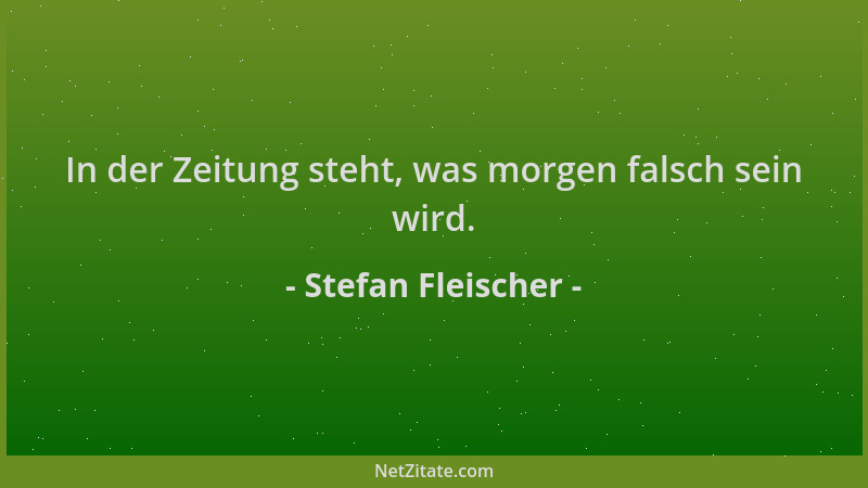 Stefan Fleischer - In der Zeitung steht, was morgen falsch sein wird....