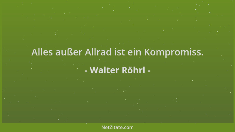 Walter Röhrl - Alles außer Allrad ist ein Kompromiss....