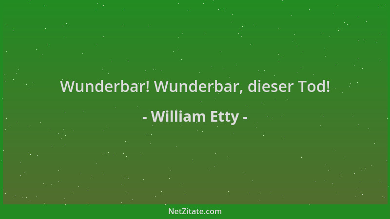 William Etty - Wunderbar! Wunderbar, dieser Tod!...
