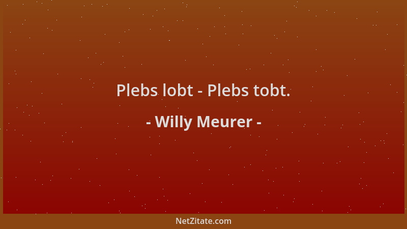 Willy Meurer - Plebs lobt - Plebs tobt....