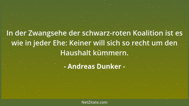 Andreas Dunker - In der Zwangsehe der schwarz-roten Koalition ist es wie in jeder Ehe: Keiner will sich so recht um den Hau...