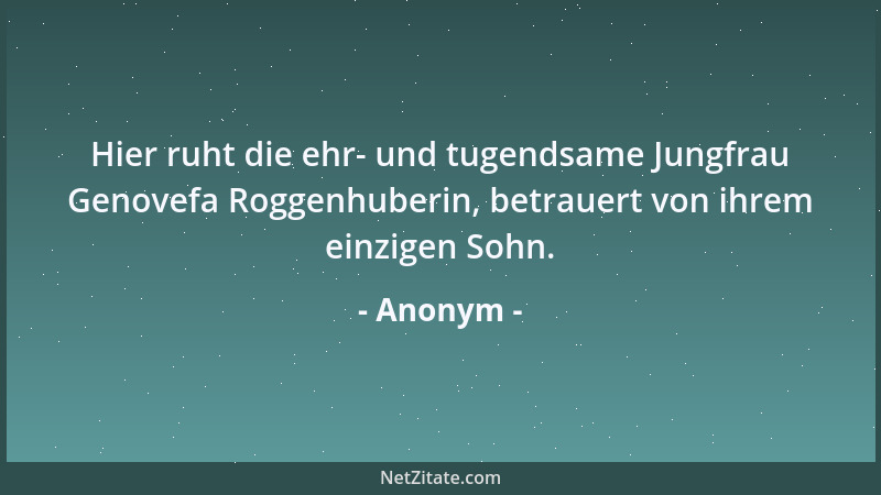 Anonym - Hier ruht die ehr- und tugendsame Jungfrau Genovefa Roggenhuberin, betrauert von ihrem einzigen Sohn....