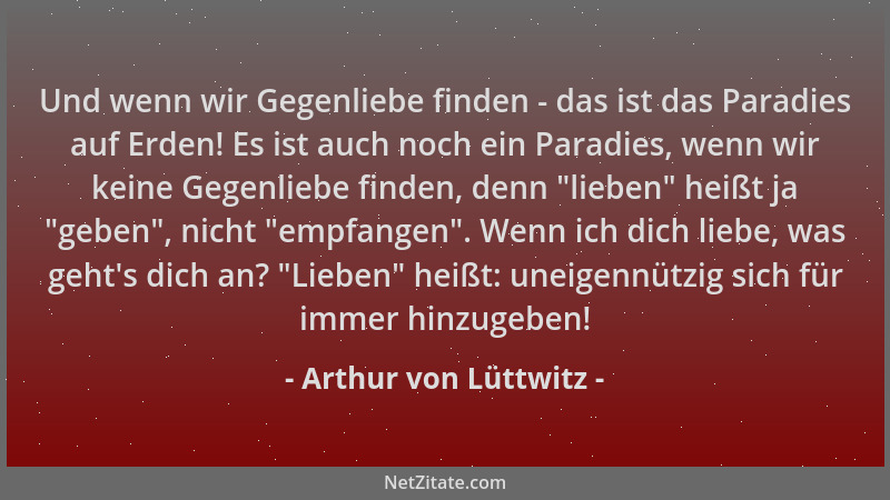 Arthur von Lüttwitz - Und wenn wir Gegenliebe finden - das ist das Paradies auf Erden! Es ist auch noch ein Paradies, wenn...