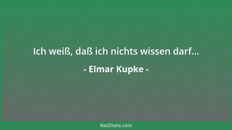 Elmar Kupke - Ich weiß, daß ich nichts wissen darf......