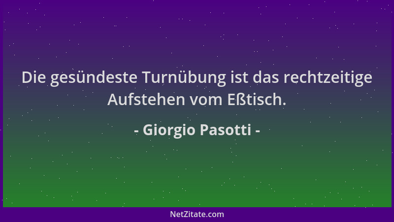 Giorgio Pasotti - Die gesündeste Turnübung ist das rechtzeitige Aufstehen vom Eßtisch....