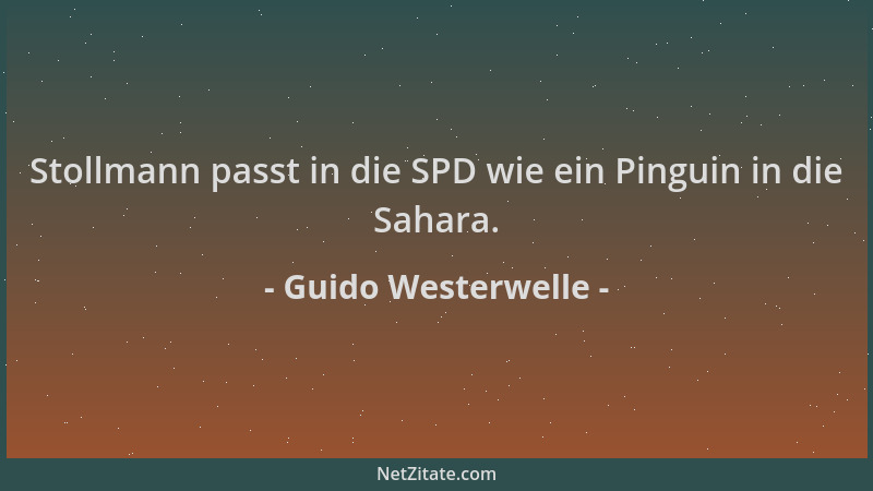 Guido Westerwelle - Stollmann passt in die SPD wie ein Pinguin in die Sahara....