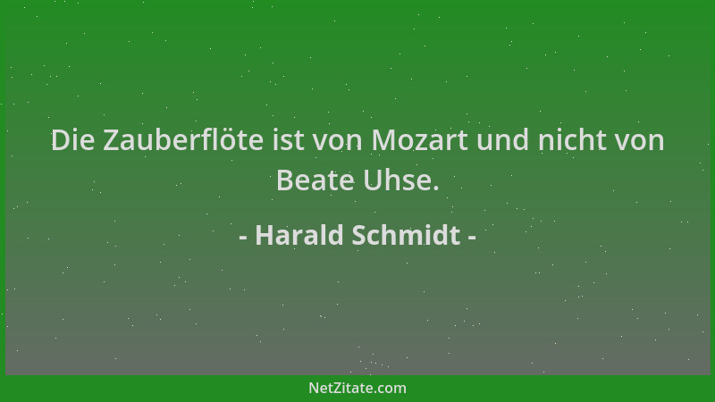 Harald Schmidt - Die Zauberflöte ist von Mozart und nicht von Beate Uhse....