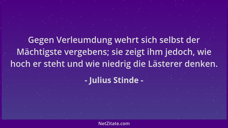 Julius Stinde - Gegen Verleumdung wehrt sich selbst der Mächtigste vergebens; sie zeigt ihm jedoch, wie hoch er steht und w...