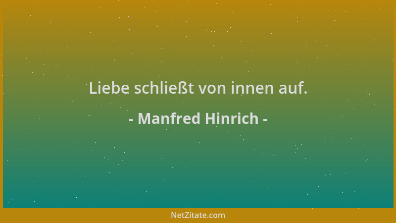 Manfred Hinrich - Liebe schließt von innen auf....