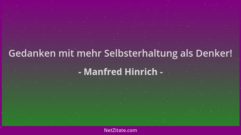 Manfred Hinrich - Gedanken mit mehr Selbsterhaltung als Denker!...