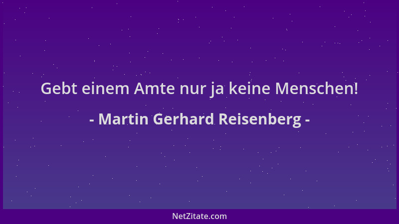 Martin Gerhard Reisenberg - Gebt einem Amte nur ja keine Menschen!...