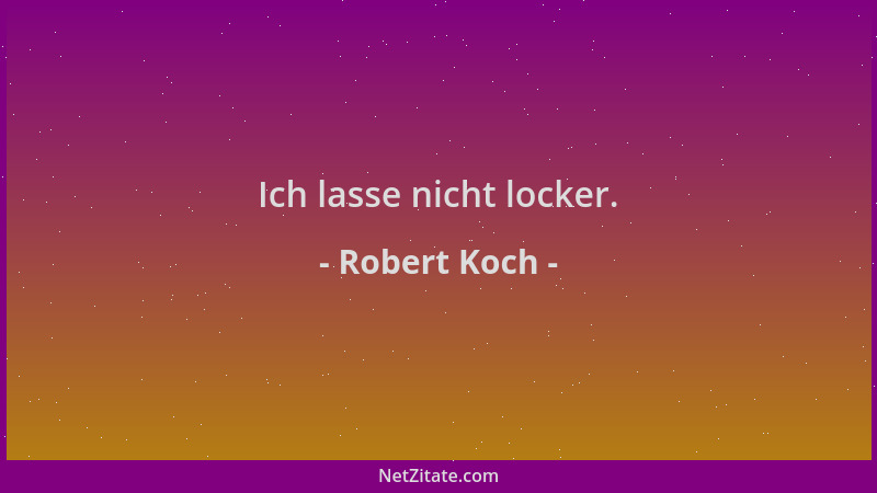 Robert Koch - Ich lasse nicht locker....