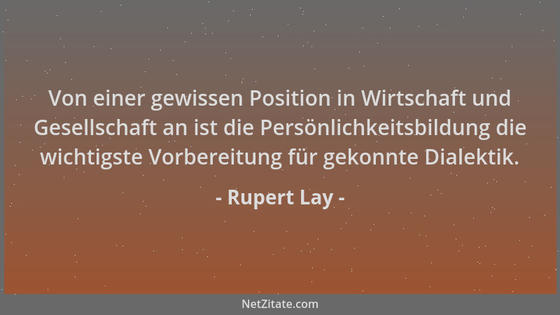 Rupert Lay - Von einer gewissen Position in Wirtschaft und Gesellschaft an ist die Persönlichkeitsbildung die wichtigste Vo...