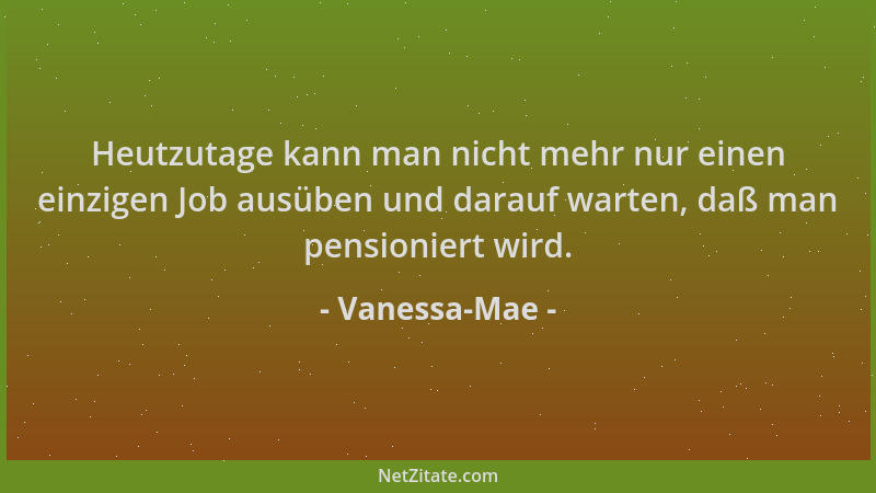 Vanessa-Mae - Heutzutage kann man nicht mehr nur einen einzigen Job ausüben und darauf warten, daß man pensioniert wird....