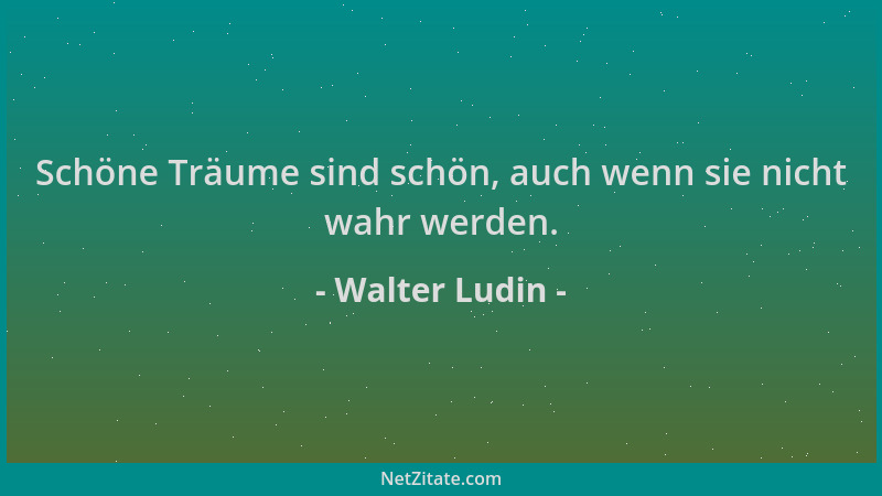 Walter Ludin - Schöne Träume sind schön, auch wenn sie nicht wahr werden....