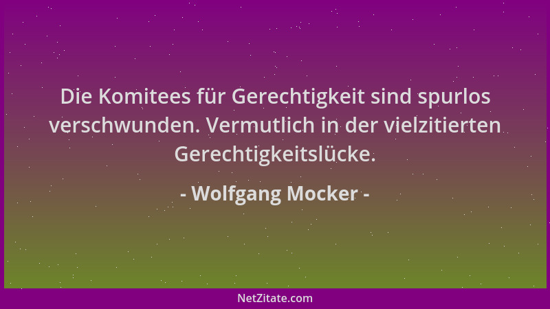 Wolfgang Mocker - Die Komitees für Gerechtigkeit sind spurlos verschwunden. Vermutlich in der vielzitierten Gerechtigkeitsl...