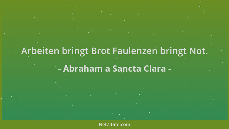 Abraham a Sancta Clara - Arbeiten bringt Brot Faulenzen bringt Not....